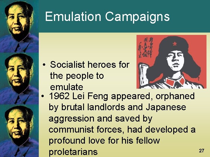 Emulation Campaigns • Socialist heroes for the people to emulate • 1962 Lei Feng