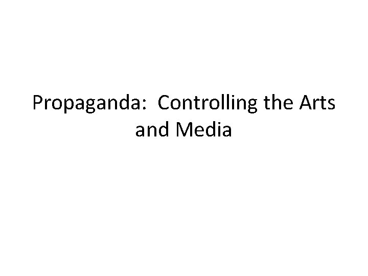 Propaganda: Controlling the Arts and Media 