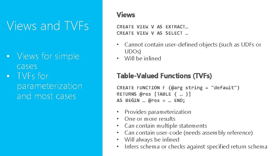 Views and TVFs • Views for simple cases • TVFs for parameterization and most