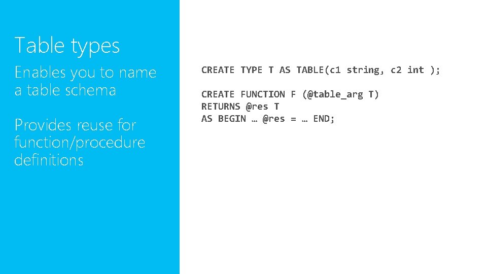 Table types Enables you to name a table schema Provides reuse for function/procedure definitions