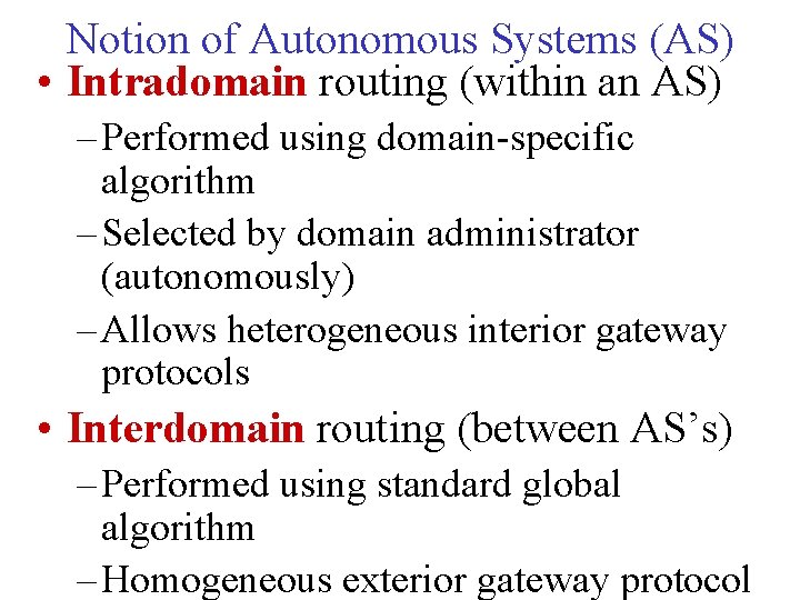 Notion of Autonomous Systems (AS) • Intradomain routing (within an AS) – Performed using