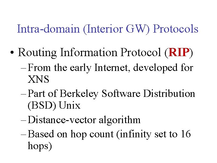 Intra-domain (Interior GW) Protocols • Routing Information Protocol (RIP) – From the early Internet,