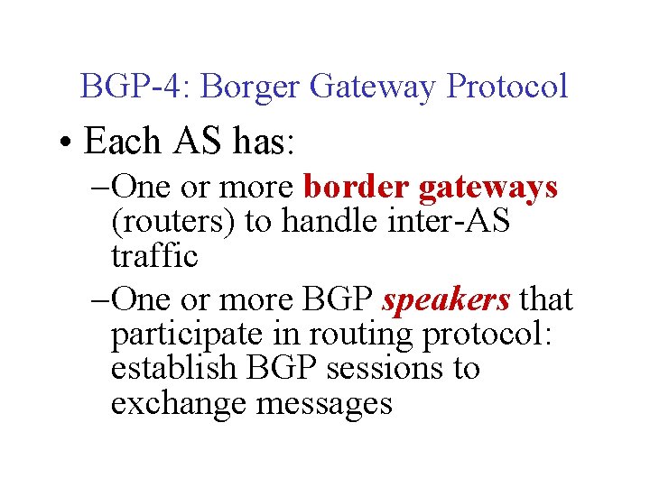 BGP-4: Borger Gateway Protocol • Each AS has: – One or more border gateways