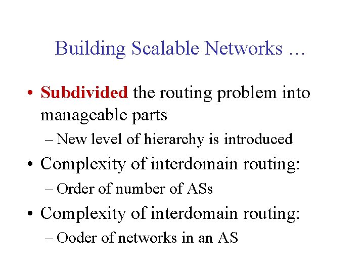 Building Scalable Networks … • Subdivided the routing problem into manageable parts – New