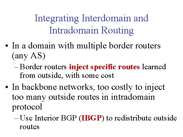 Integrating Interdomain and Intradomain Routing • In a domain with multiple border routers (any