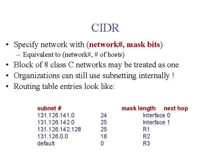 CIDR • Specify network with (network#, mask bits) – Equivalent to (network#, # of