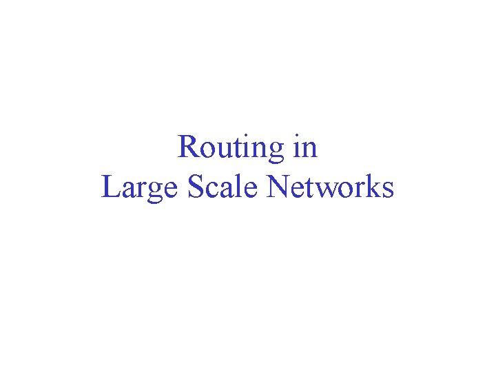 Routing in Large Scale Networks 