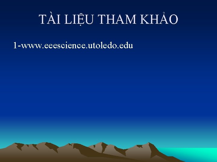 TÀI LIỆU THAM KHẢO 1 -www. eeescience. utoledo. edu 