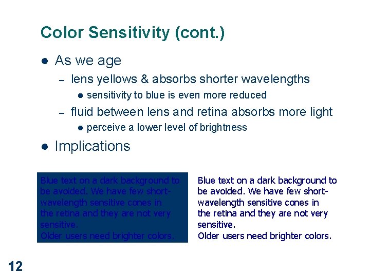 Color Sensitivity (cont. ) l As we age – lens yellows & absorbs shorter