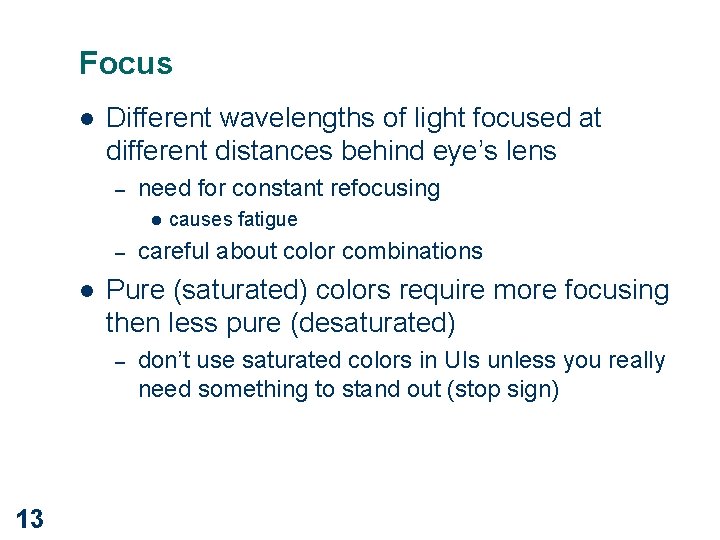 Focus l Different wavelengths of light focused at different distances behind eye’s lens –
