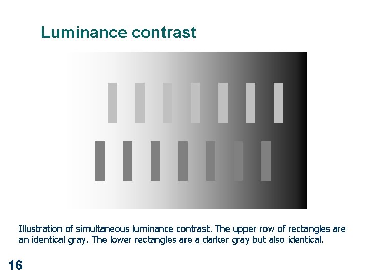 Luminance contrast Illustration of simultaneous luminance contrast. The upper row of rectangles are an