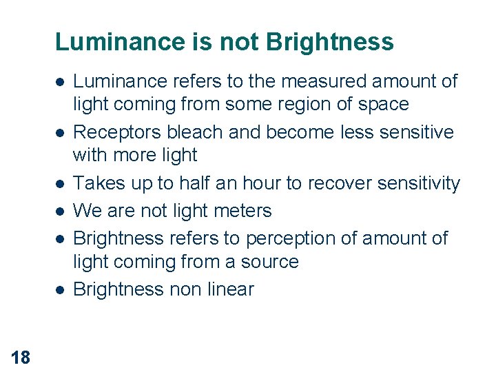 Luminance is not Brightness l l l 18 Luminance refers to the measured amount