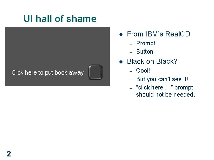 UI hall of shame l From IBM’s Real. CD – – l Black on