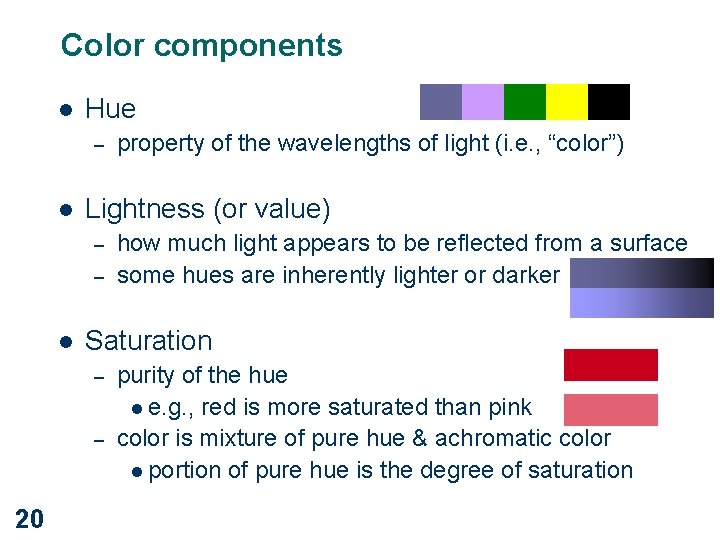 Color components l Hue – l Lightness (or value) – – l how much