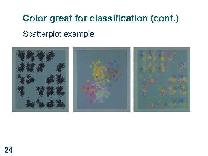 Color great for classification (cont. ) Scatterplot example 24 
