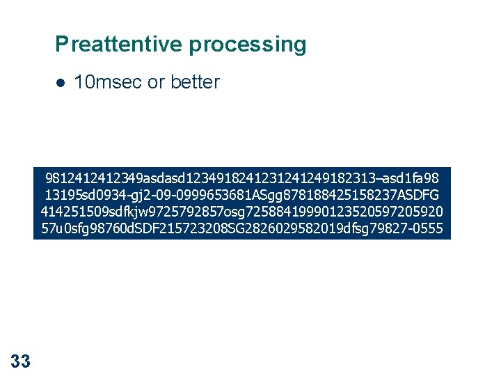 Preattentive processing l 10 msec or better 9812412412349 asdasd 1234918241231241249182313–asd 1 fa 98 13195