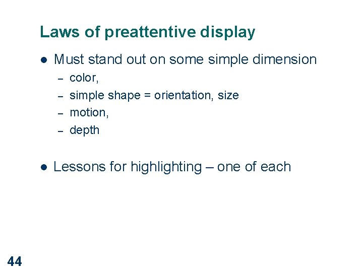 Laws of preattentive display l Must stand out on some simple dimension – –