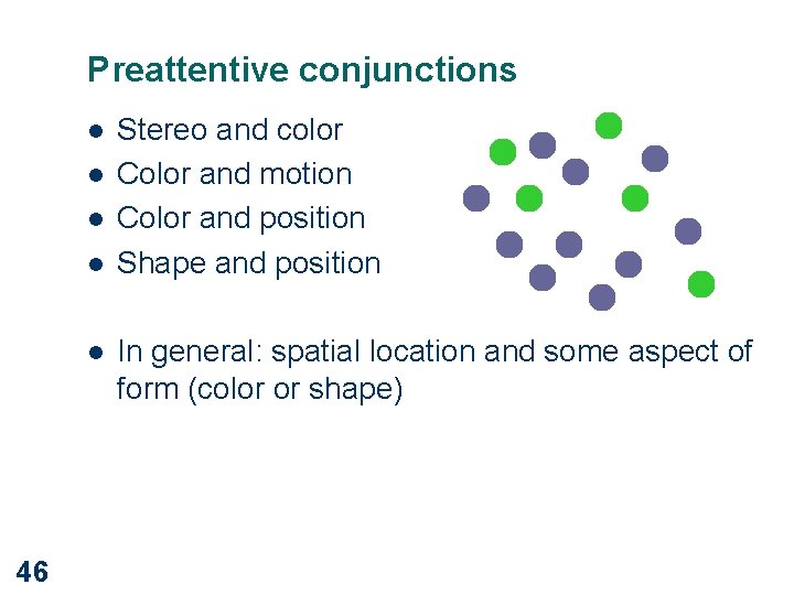 Preattentive conjunctions l l l 46 Stereo and color Color and motion Color and