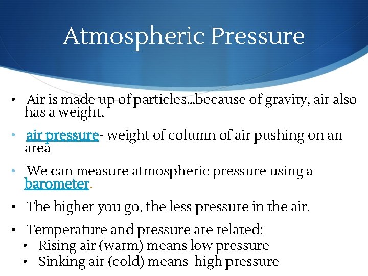 Atmospheric Pressure • Air is made up of particles…because of gravity, air also has