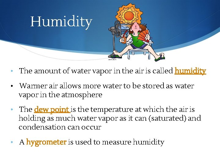 Humidity • The amount of water vapor in the air is called humidity •