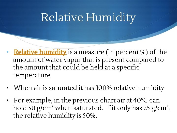Relative Humidity • Relative humidity is a measure (in percent %) of the amount