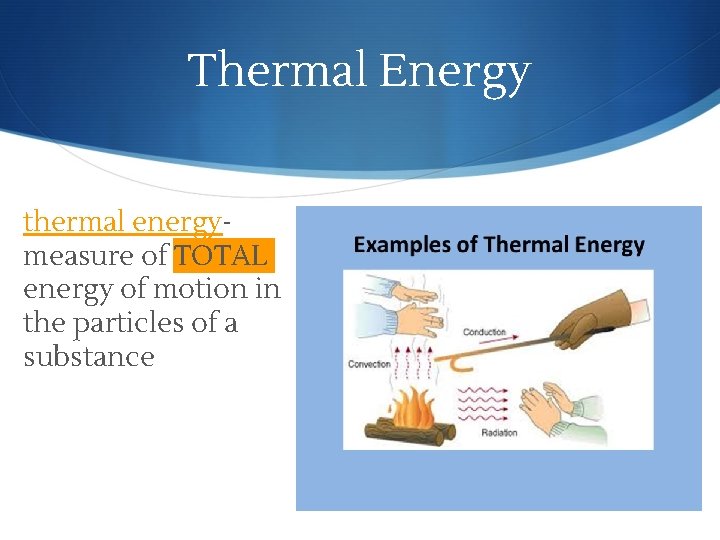 Thermal Energy thermal energymeasure of TOTAL energy of motion in the particles of a