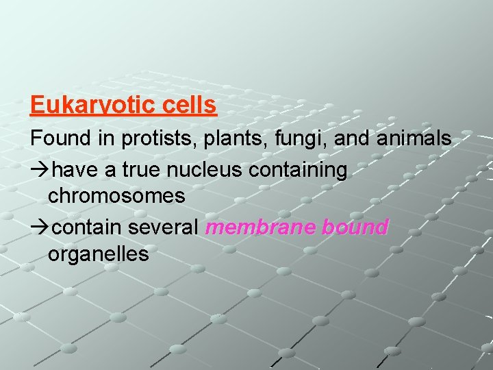 Eukaryotic cells Found in protists, plants, fungi, and animals have a true nucleus containing