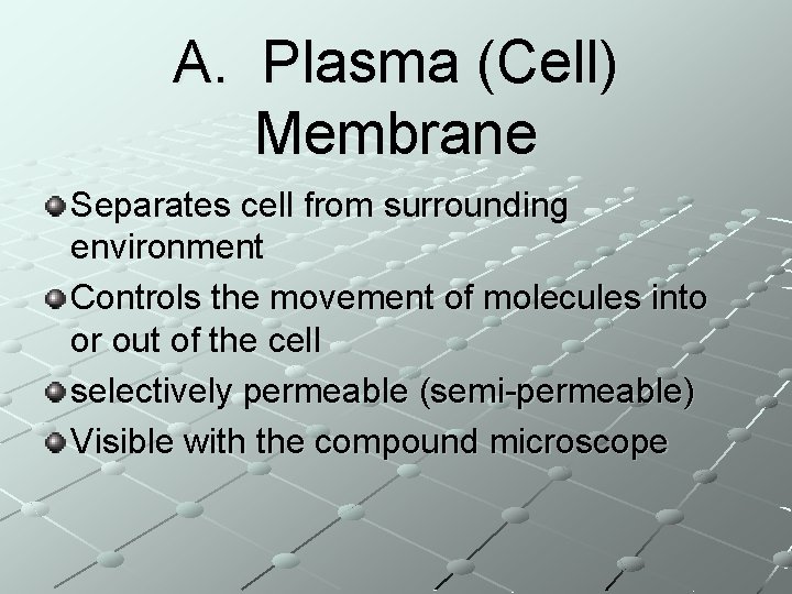 A. Plasma (Cell) Membrane Separates cell from surrounding environment Controls the movement of molecules