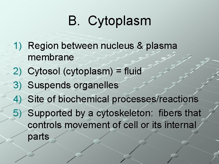 B. Cytoplasm 1) Region between nucleus & plasma membrane 2) Cytosol (cytoplasm) = fluid
