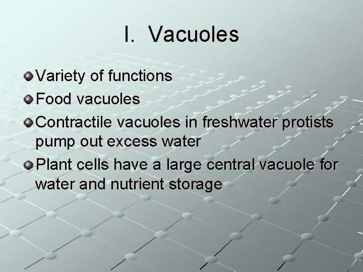 I. Vacuoles Variety of functions Food vacuoles Contractile vacuoles in freshwater protists pump out