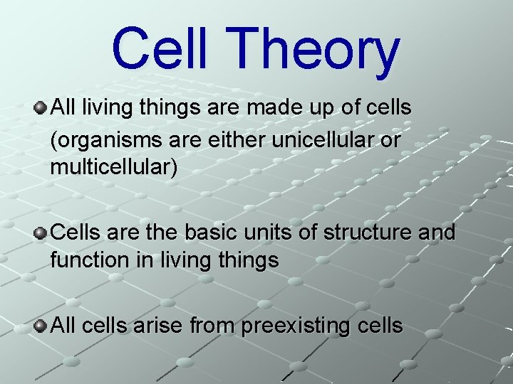 Cell Theory All living things are made up of cells (organisms are either unicellular