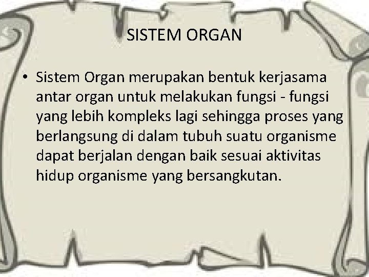 SISTEM ORGAN • Sistem Organ merupakan bentuk kerjasama antar organ untuk melakukan fungsi -