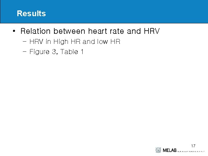 Results • Relation between heart rate and HRV – HRV in High HR and