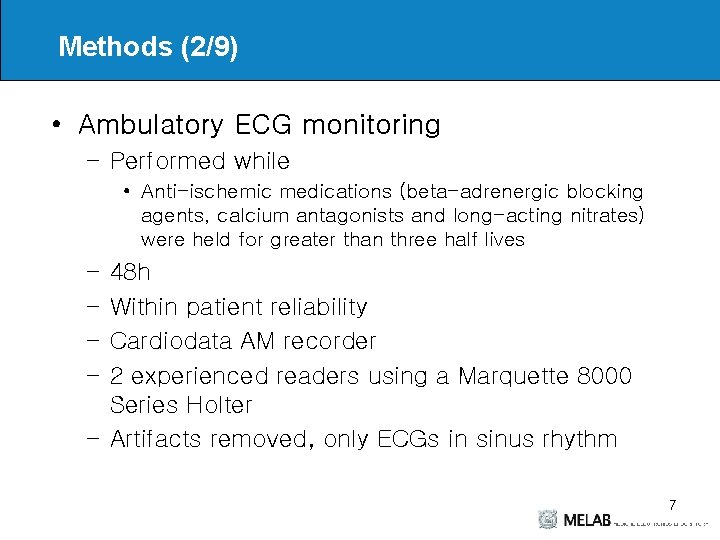 Methods (2/9) • Ambulatory ECG monitoring – Performed while • Anti-ischemic medications (beta-adrenergic blocking