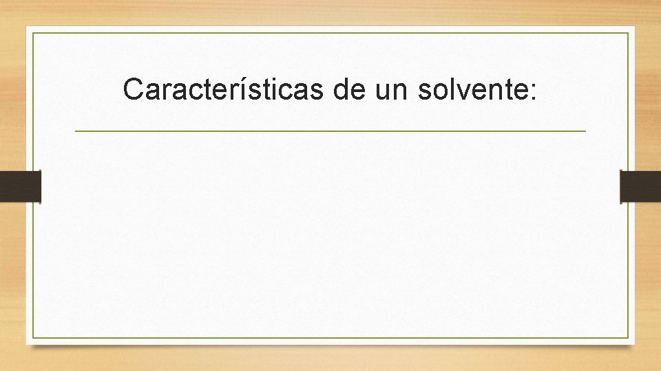 Características de un solvente: 