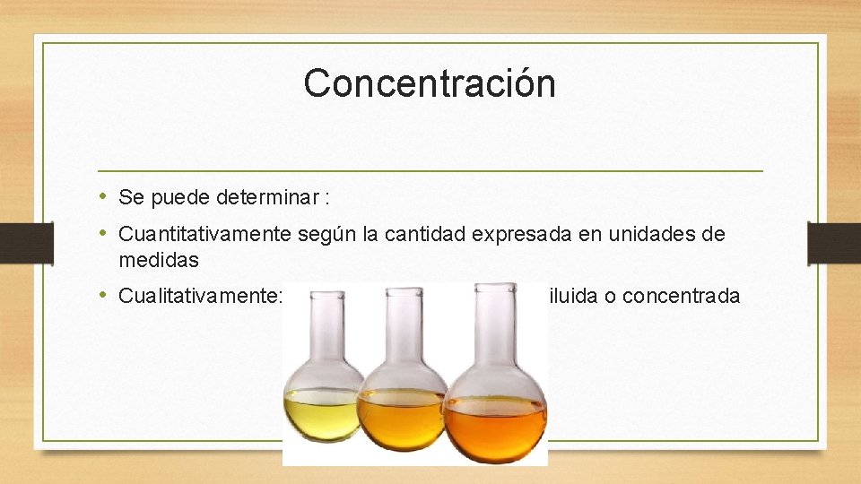 Concentración • Se puede determinar : • Cuantitativamente según la cantidad expresada en unidades