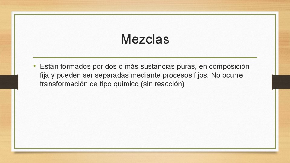 Mezclas • Están formados por dos o más sustancias puras, en composición fija y