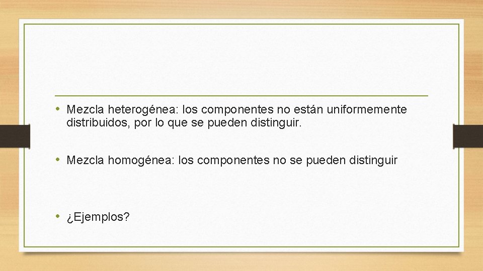  • Mezcla heterogénea: los componentes no están uniformemente distribuidos, por lo que se