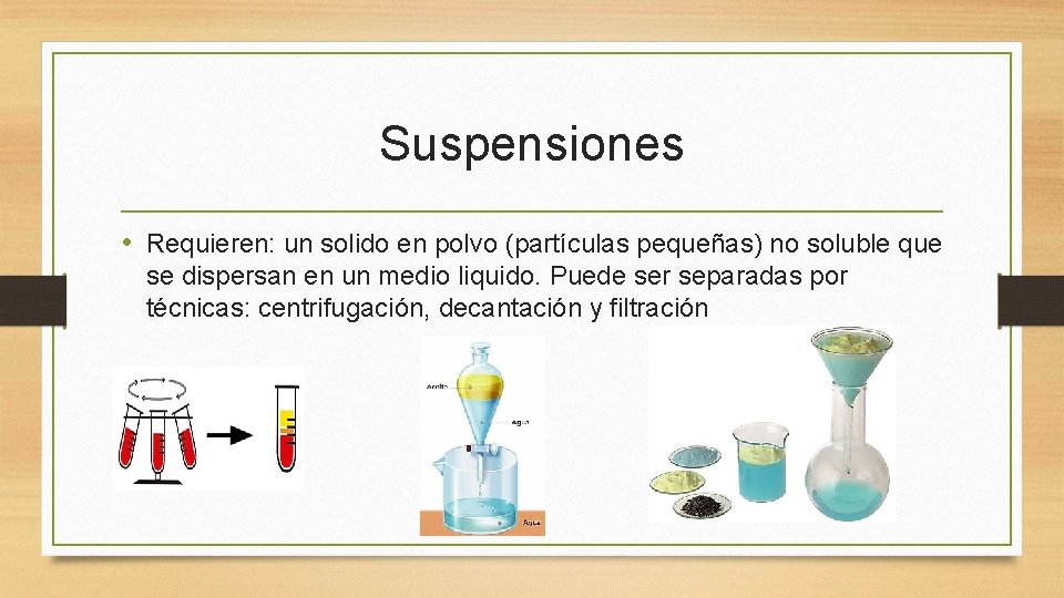 Suspensiones • Requieren: un solido en polvo (partículas pequeñas) no soluble que se dispersan