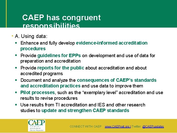 CAEP has congruent responsibilities • A. Using data: Enhance and fully develop evidence-informed accreditation