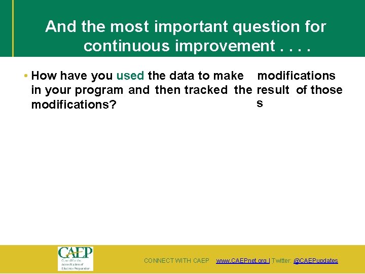 And the most important question for continuous improvement. . • How have you used