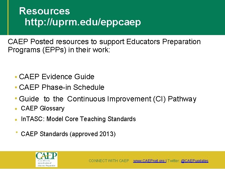 Resources http: //uprm. edu/eppcaep CAEP Posted resources to support Educators Preparation Programs (EPPs) in