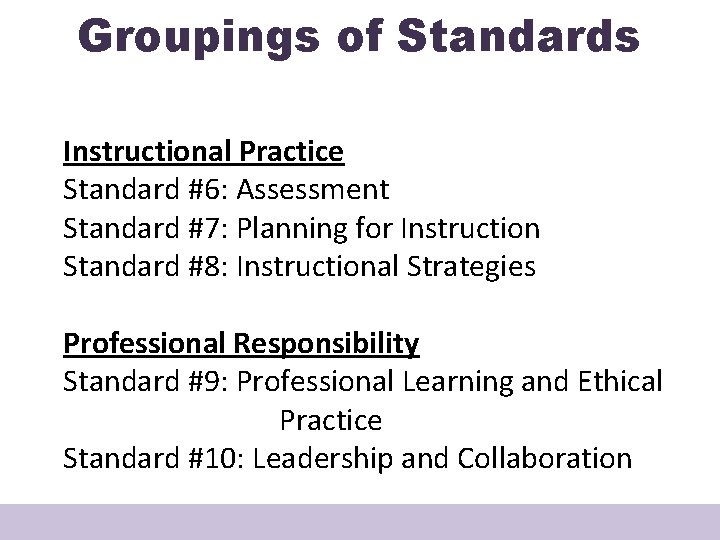 Groupings of Standards Instructional Practice Standard #6: Assessment Standard #7: Planning for Instruction Standard
