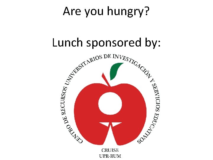 Are you hungry? Lunch sponsored by: 