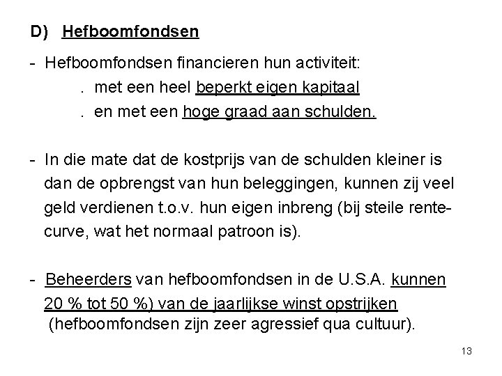 D) Hefboomfondsen - Hefboomfondsen financieren hun activiteit: . met een heel beperkt eigen kapitaal.