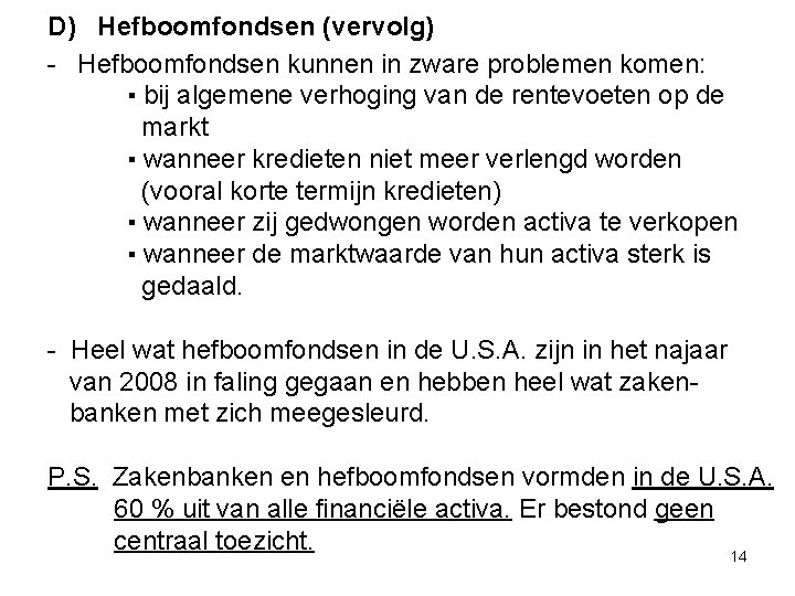 D) Hefboomfondsen (vervolg) - Hefboomfondsen kunnen in zware problemen komen: ▪ bij algemene verhoging