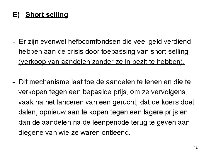 E) Short selling - Er zijn evenwel hefboomfondsen die veel geld verdiend hebben aan