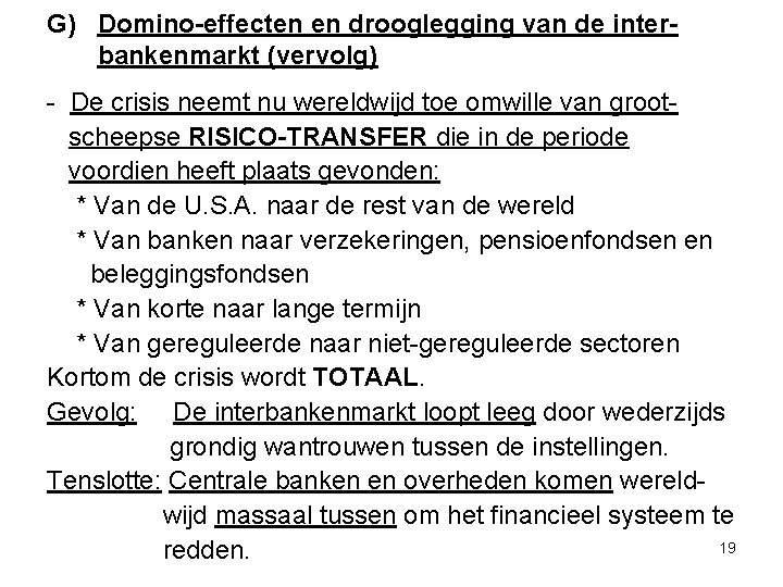 G) Domino-effecten en drooglegging van de interbankenmarkt (vervolg) - De crisis neemt nu wereldwijd