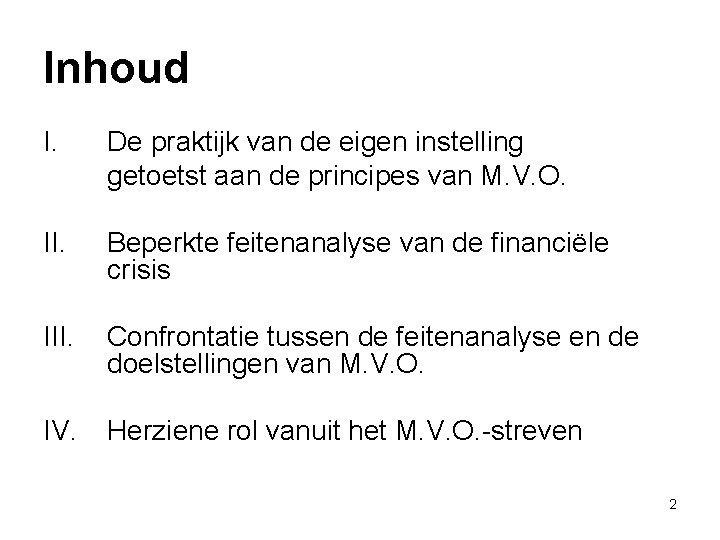 Inhoud I. De praktijk van de eigen instelling getoetst aan de principes van M.