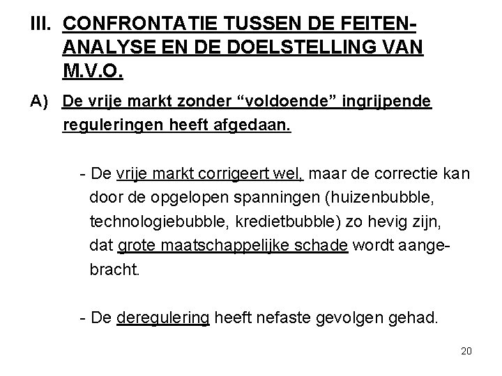 III. CONFRONTATIE TUSSEN DE FEITENANALYSE EN DE DOELSTELLING VAN M. V. O. A) De